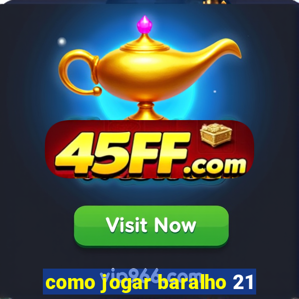 como jogar baralho 21
